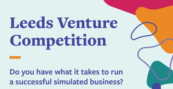 Promo for Venture competition, reads: Leeds Venture competition, do you have what it takes to run a successful simulated business?